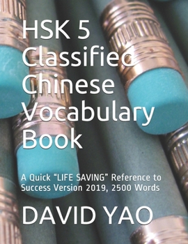 HSK 5 Classified Chinese Vocabulary Book: A Quick "LIFE SAVING" Reference to Success Version 2019, 2500 Words