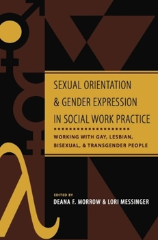 Sexual Orientation And Gender Expression in Social Work Practice: Working With Gay, Lesbian, Bisexual, And Trandgender People