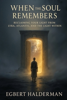 Paperback When the Soul Remembers: A Journey Through Lyra, Atlantis, and the Light Within Book