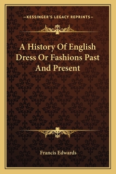 Paperback A History Of English Dress Or Fashions Past And Present Book