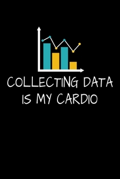Collecting Data is My Cardio: Blank Lined Journal Gift For Computer Data Science Related People.
