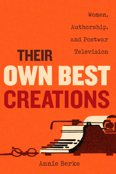 Paperback Their Own Best Creations: Women Writers in Postwar Television Volume 1 Book