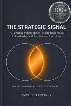 Paperback The Strategic Signal: A Forensic Playbook for Passing High-Stakes AI Leadership and Architecture Interviews Book