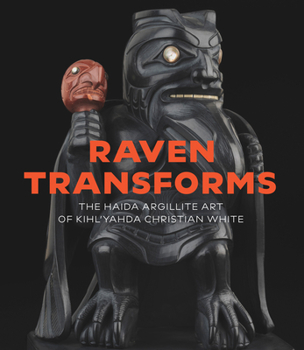 Hardcover Raven Transforms: The Haida Argillite Art of Kihl'yahda Christian White Book