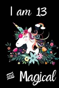 Unicorn Journal I am 13 & Magical: Unicorn Birthday Journal Draw and Write Notebook for Kids 13 Year Old Girl Birthday Gift