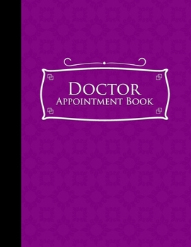 Paperback Doctor Appointment Book: 7 Columns Appointment Organizer, Client Appointment Book, Scheduling Appointment Calendar, Purple Cover Book