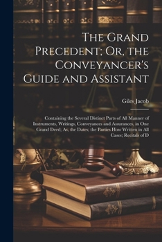 Paperback The Grand Precedent; Or, the Conveyancer's Guide and Assistant: Containing the Several Distinct Parts of All Manner of Instruments, Writings, Conveyan Book