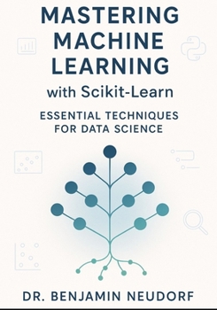 Paperback Mastering Machine Learning with Scikit-Learn: Essential Techniques for Data Science Book