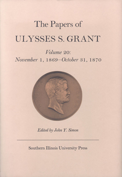 Hardcover The Papers of Ulysses S. Grant, Volume 20: November 1, 1869 - October 31, 1870 Volume 20 Book
