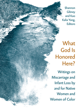 Paperback What God Is Honored Here?: Writings on Miscarriage and Infant Loss by and for Native Women and Women of Color Book