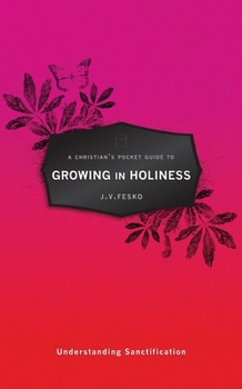 A Christian's Pocket Guide to Growing in Holiness: Understanding Sanctifictication - Book  of the A Christian's Pocket Guide