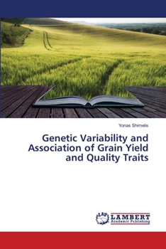 Paperback Genetic Variability and Association of Grain Yield and Quality Traits Book