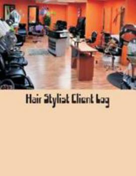 Hair Stylist Clients Log : Hair Stylist Client Organizer and Client Management System. Including Address Details and Appointment. Information Keeper and Record Log Paperback - December 23 2017