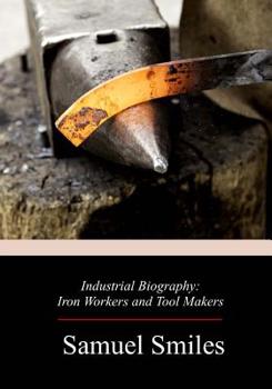 Industrial Biography: Iron Workers and Tool Makers