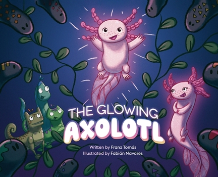 Hardcover The Glowing Axolotl Book