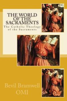 Paperback The World of the Sacraments: The Catholic Theology fo the Sacraments Book