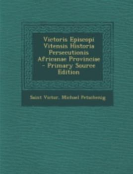 Paperback Victoris Episcopi Vitensis Historia Persecutionis Africanae Provinciae - Primary Source Edition [Latin] Book