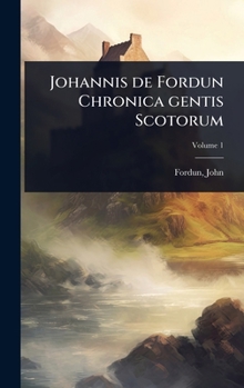 Johannis de Fordun Chronica gentis Scotorum (Latin Edition)