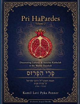 Paperback Pri HaPardes Discovering Lurianic and Azrielite Kabbalah in the Weekly Parashah Volume 2 Book