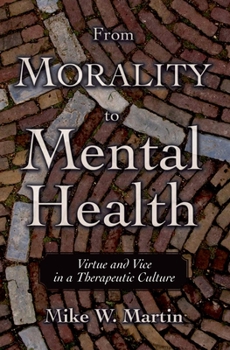 Hardcover From Morality to Mental Health: Virtue and Vice in a Therapeutic Culture Book
