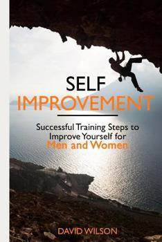 Paperback Self Improvement: Successful Training Steps to Improve Yourself for Men and Women Book