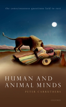 Hardcover Human and Animal Minds: The Consciousness Questions Laid to Rest Book