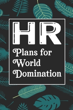 Paperback HR Plans For World Domination: Human Resources Inspirational Quotes Journal & Notebook Appreciation Gift For Journaling, Note Taking And Jotting Down Book