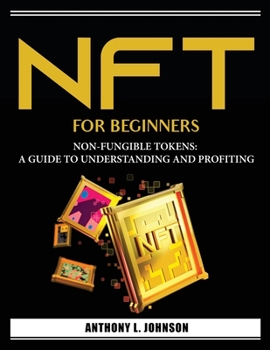 Paperback Nft for Beginners: Non-Fungible Tokens: A Guide to Understanding and Profiting Book
