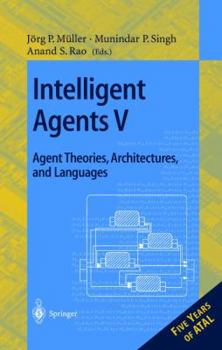 Paperback Intelligent Agents V: Agents Theories, Architectures, and Languages: 5th International Workshop, Atal'98, Paris, France, July 4-7, 1998, Proceedings Book