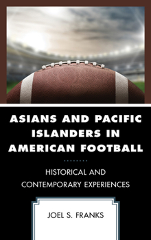 Paperback Asians and Pacific Islanders in American Football: Historical and Contemporary Experiences Book