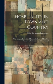 Hardcover Hospitality in Town and Country: With Usages, Formal and Informal: How to Make It a Pleasure to Entertainer and Entertained Book