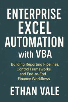 Enterprise Excel Automation with VBA: Building Reporting Pipelines, Control Frameworks, and End-to-End Finance Workflows