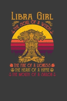 Libra Girl The Soul Of A Witch The Fire Of A Lioness The Heart Of A Hippie The Mouth Of A Sailor: Perfect Notebook For Libra Girl. Cute Cream Paper ... Writing Daily Routine, Journal and Hand Note