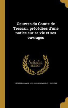 Hardcover Oeuvres du Comte de Tressan, précédées d'une notice sur sa vie et ses ouvrages [French] Book