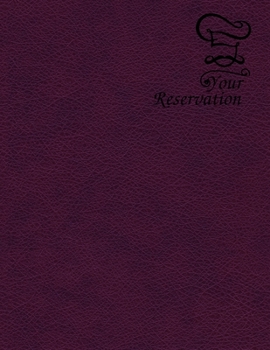 YOUR RESERVATION: RESERVATION BOOK FOR RESTAURANT cafe, pizza parlor, breakfast, lunch, or dinner,200 pages,8.5x11