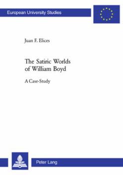 Paperback The Satiric Worlds of William Boyd: A Case Study Book