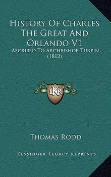 Paperback History Of Charles The Great And Orlando V1: Ascribed To Archbishop Turpin (1812) Book