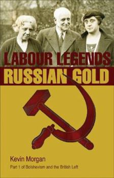 Paperback Labour Legends and Russian Gold: Bolshevism and the British Left Part One Book