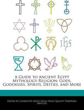 Paperback A Guide to Ancient Egypt Mythology-Religion: Gods, Goddesses, Spirits, Deities, and More Book
