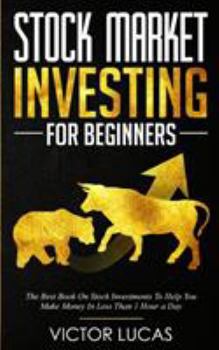 Paperback Stock Market Investing for Beginners: The Best Book on Stock Investments To Help You Make Money In Less Than 1 Hour a Day Book