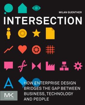 Paperback Intersection: How Enterprise Design Bridges the Gap Between Business, Technology, and People Book