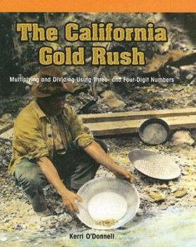 Library Binding The California Gold Rush: Multiplying and Dividing Using Three- And Four-Digit Numbers Book