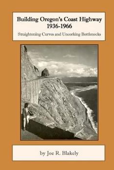 Paperback Building Oregon's Coast Highway 1936-1966: Straightening Curves and Uncorking Bottlenecks Book