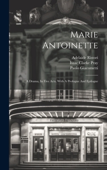 Hardcover Marie Antoinette: A Drama, In Five Acts, With A Prologue And Epilogue Book