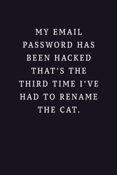 Paperback My Email Password Has Been Hacked That' The Third Time I've Had To Rename The Cat: Password Journal/Logbook/Organizer, Personal Internet Address, 6"x9 Book