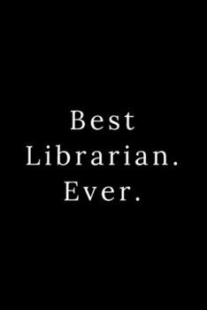 Best Librarian. Ever.: Blank Lined Journal 6x9 -Great Gift Idea for Coworkers - Office Gag Gifts for Women and Men