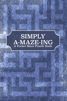 Paperback Simply A-Maze-Ing: A Pocket Maze Puzzle Book