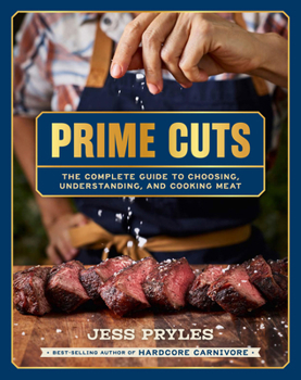 Hardcover Prime Cuts: The Complete Guide to Choosing, Understanding, and Cooking Meat Book