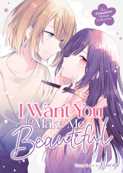 Paperback I Want You to Make Me Beautiful! - The Complete Manga Collection Book