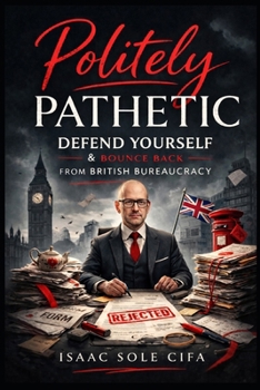 Paperback Politely Pathetic: Defend Yourself & Bounce Back From British Bureaucracy Book
